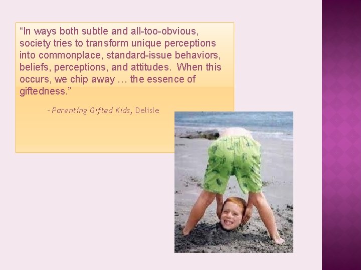 “In ways both subtle and all-too-obvious, society tries to transform unique perceptions into commonplace,