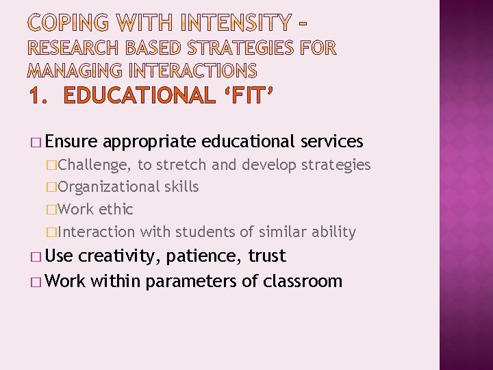 1. EDUCATIONAL ‘FIT’ � Ensure appropriate educational services �Challenge, to stretch and develop strategies