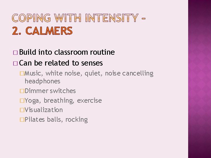 2. CALMERS � Build into classroom routine � Can be related to senses �Music,