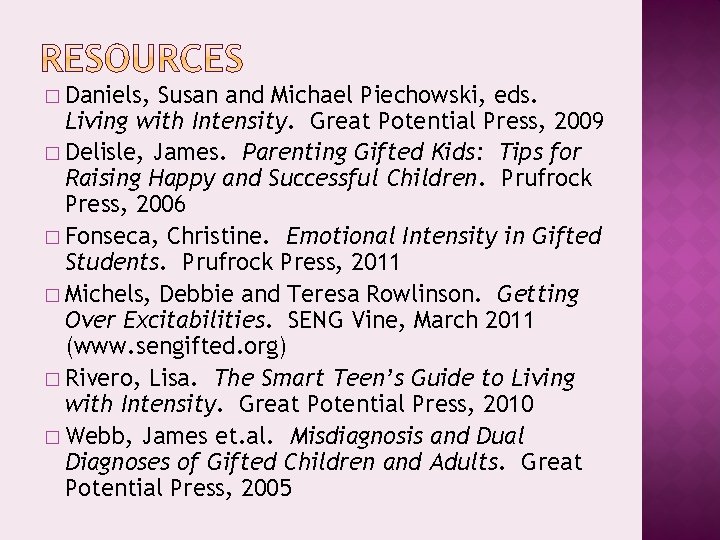 � Daniels, Susan and Michael Piechowski, eds. Living with Intensity. Great Potential Press, 2009