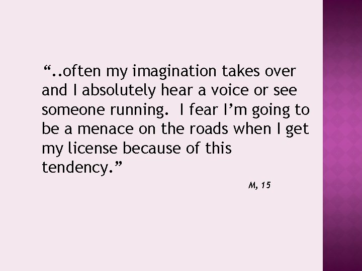 “. . often my imagination takes over and I absolutely hear a voice or