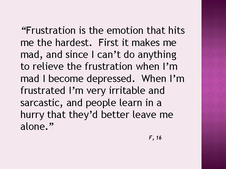 “Frustration is the emotion that hits me the hardest. First it makes me mad,