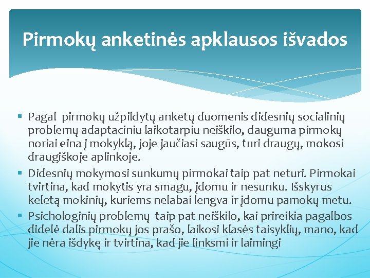 Pirmokų anketinės apklausos išvados § Pagal pirmokų užpildytų anketų duomenis didesnių socialinių problemų adaptaciniu