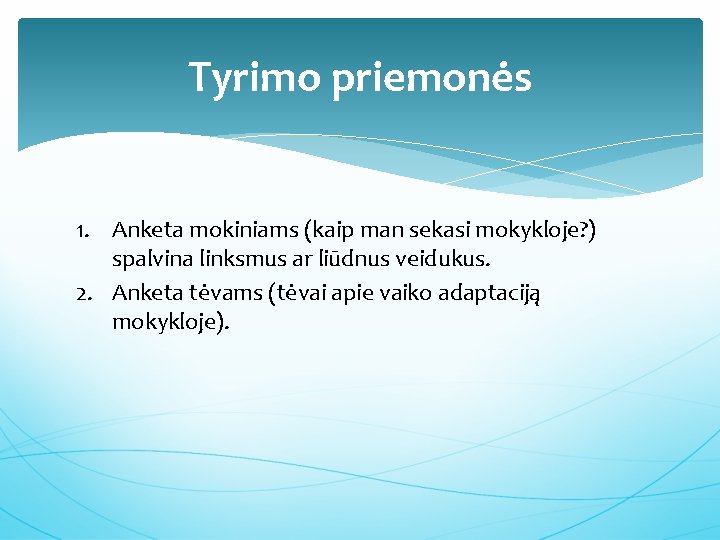 Tyrimo priemonės 1. Anketa mokiniams (kaip man sekasi mokykloje? ) spalvina linksmus ar liūdnus