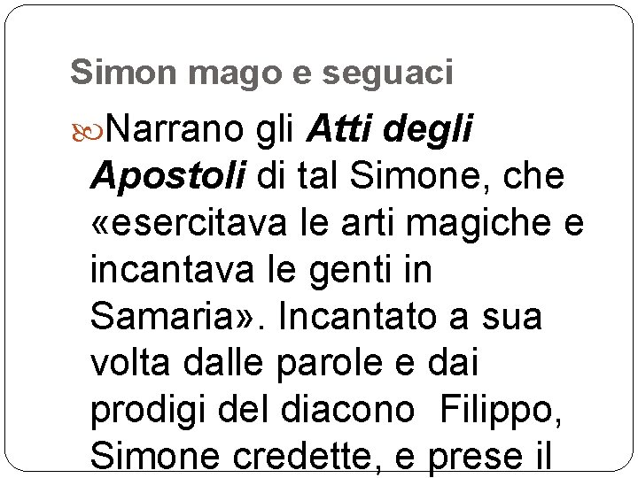 Simon mago e seguaci Narrano gli Atti degli Apostoli di tal Simone, che «esercitava