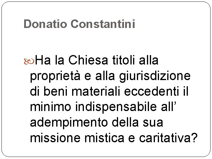 Donatio Constantini Ha la Chiesa titoli alla proprietà e alla giurisdizione di beni materiali