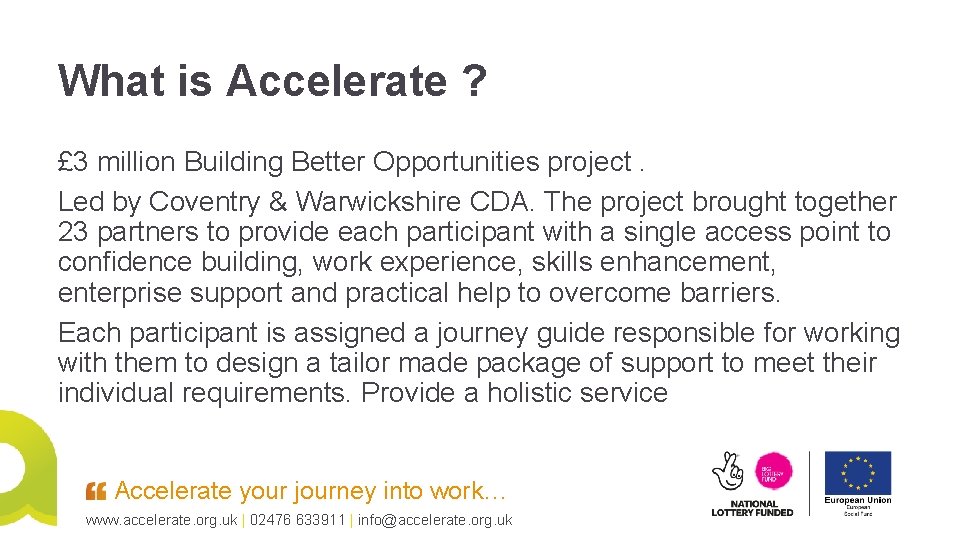 What is Accelerate ? £ 3 million Building Better Opportunities project. Led by Coventry