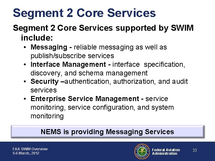 Segment 2 Core Services supported by SWIM include: • Messaging - reliable messaging as