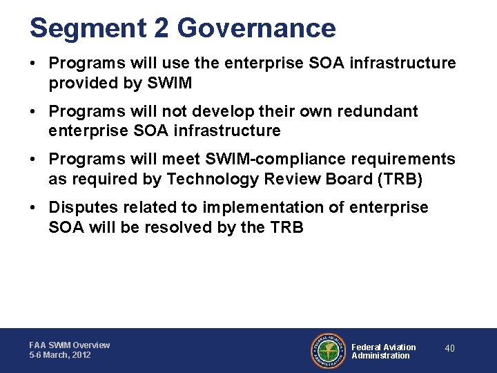 Segment 2 Governance • Programs will use the enterprise SOA infrastructure provided by SWIM