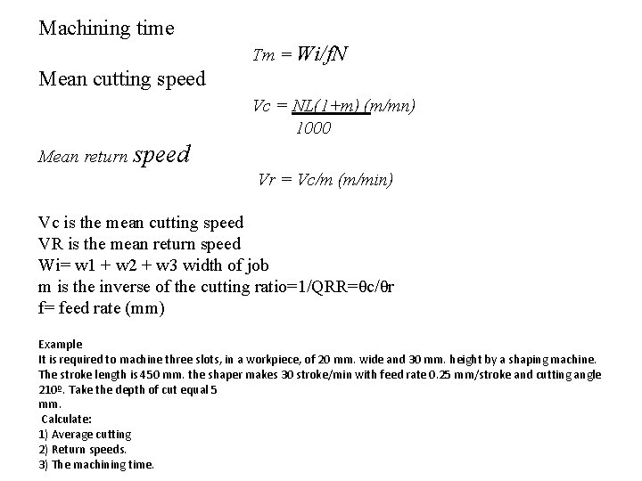 Machining time Tm = Wi/f. N Mean cutting speed Vc = NL(1+m) (m/mn) 1000