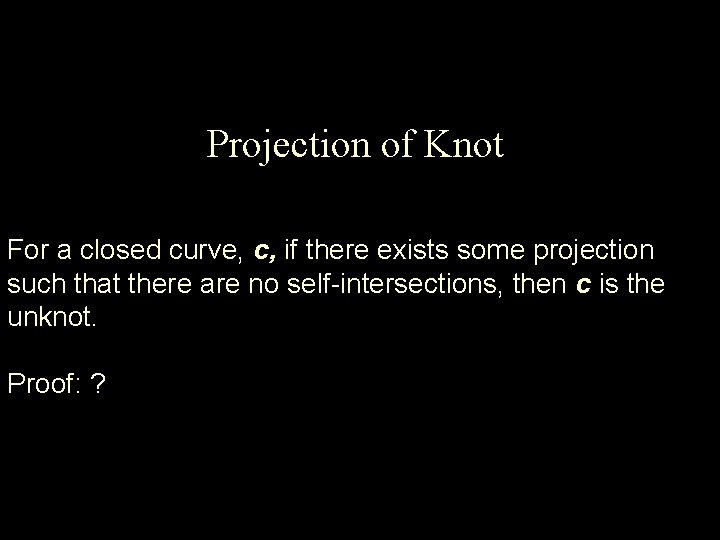 Projection of Knot For a closed curve, c, if there exists some projection such