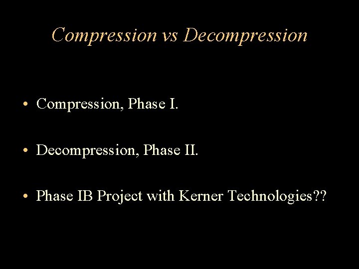 Compression vs Decompression • Compression, Phase I. • Decompression, Phase II. • Phase IB