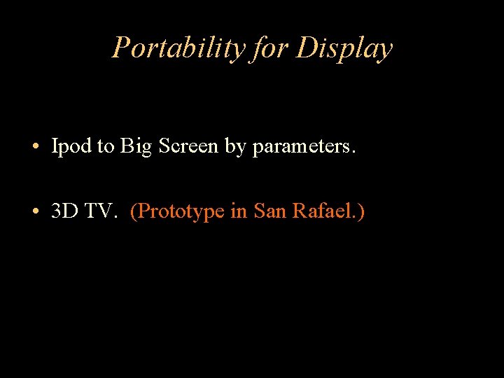 Portability for Display • Ipod to Big Screen by parameters. • 3 D TV.