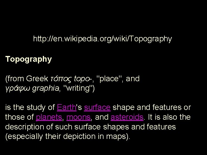http: //en. wikipedia. org/wiki/Topography (from Greek τόπος topo-, "place", and γράφω graphia, "writing") is