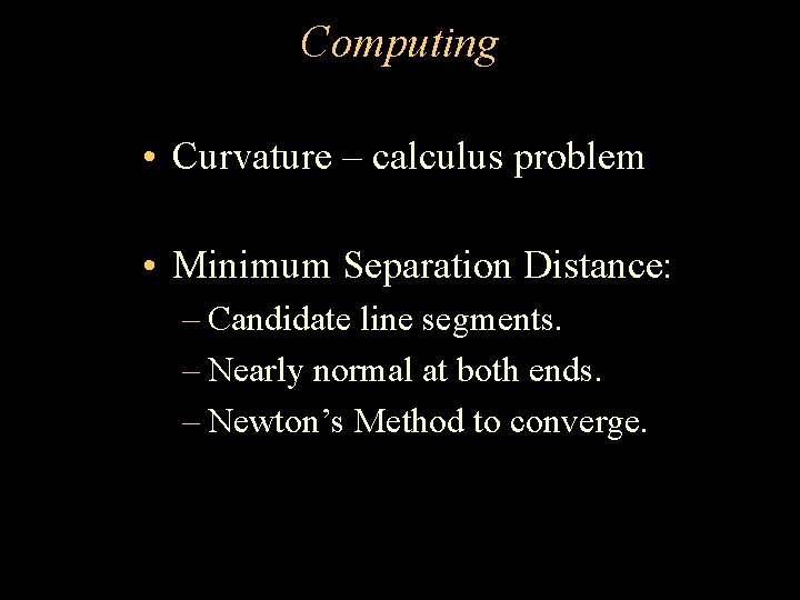 Computing • Curvature – calculus problem • Minimum Separation Distance: – Candidate line segments.
