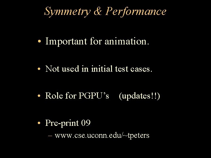 Symmetry & Performance • Important for animation. • Not used in initial test cases.