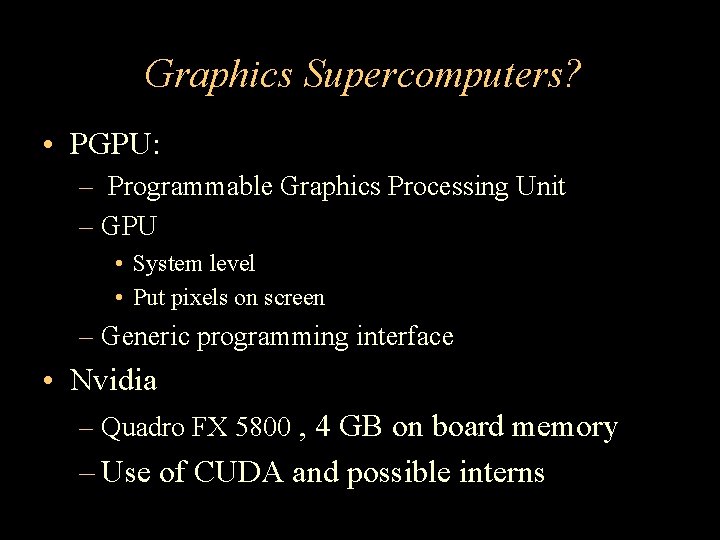 Graphics Supercomputers? • PGPU: – Programmable Graphics Processing Unit – GPU • System level
