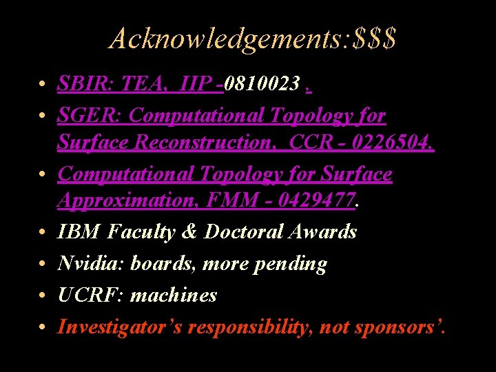 Acknowledgements: $$$ • SBIR: TEA, IIP -0810023. • SGER: Computational Topology for Surface Reconstruction,
