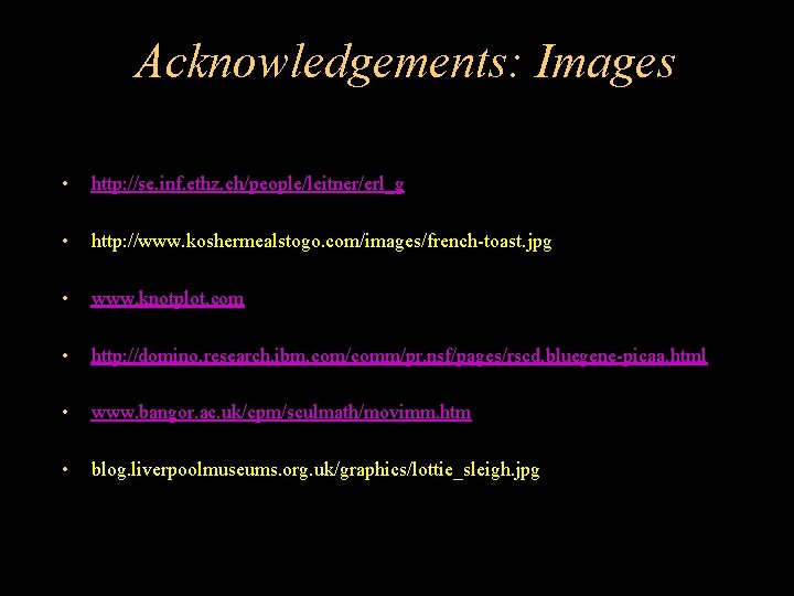 Acknowledgements: Images • http: //se. inf. ethz. ch/people/leitner/erl_g • http: //www. koshermealstogo. com/images/french-toast. jpg