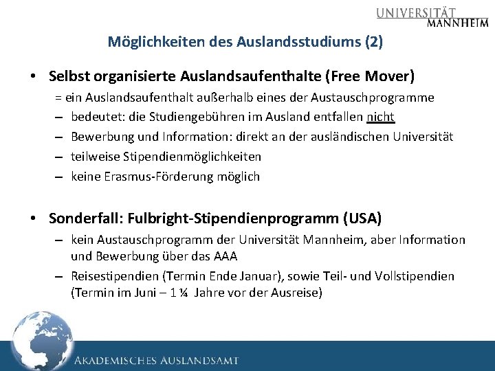 Möglichkeiten des Auslandsstudiums (2) • Selbst organisierte Auslandsaufenthalte (Free Mover) = ein Auslandsaufenthalt außerhalb