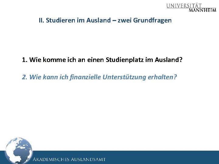 II. Studieren im Ausland – zwei Grundfragen 1. Wie komme ich an einen Studienplatz