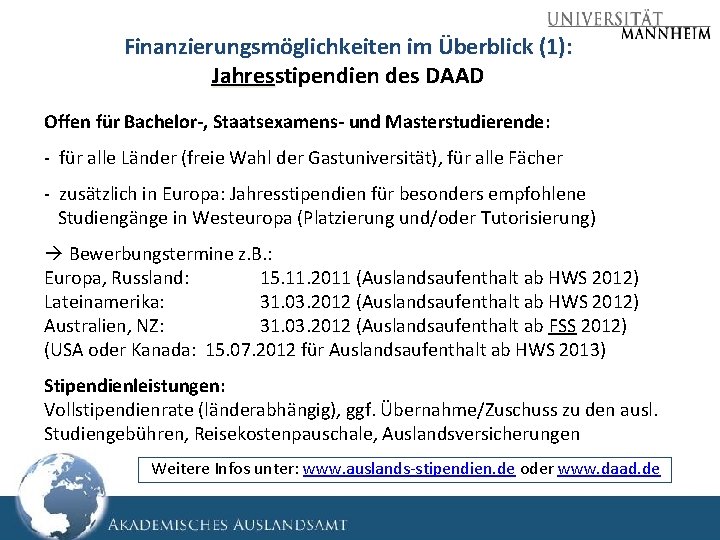 Finanzierungsmöglichkeiten im Überblick (1): Jahresstipendien des DAAD Offen für Bachelor-, Staatsexamens- und Masterstudierende: -