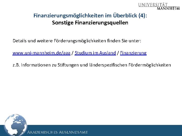 Finanzierungsmöglichkeiten im Überblick (4): Sonstige Finanzierungsquellen Details und weitere Förderungsmöglichkeiten finden Sie unter: www.