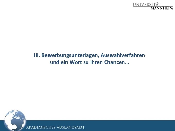 III. Bewerbungsunterlagen, Auswahlverfahren und ein Wort zu Ihren Chancen… 