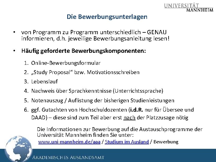 Die Bewerbungsunterlagen • von Programm zu Programm unterschiedlich – GENAU informieren, d. h. jeweilige