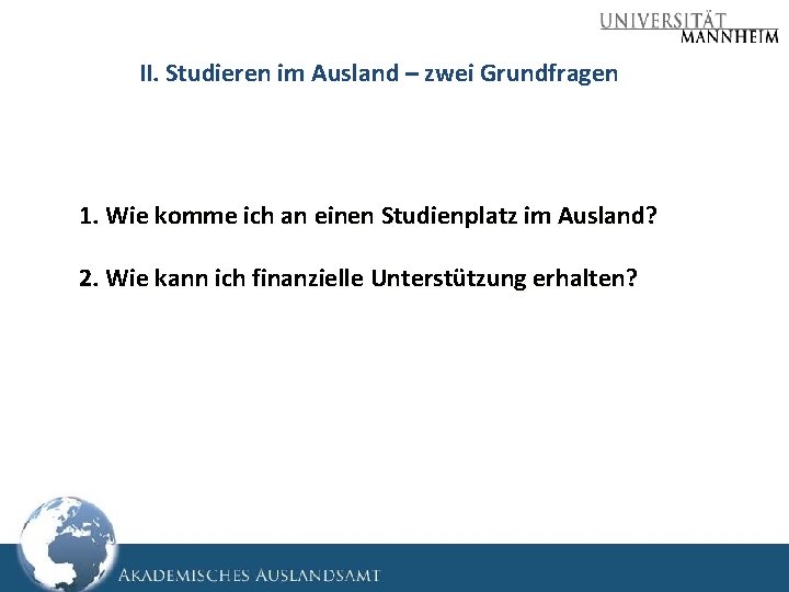 II. Studieren im Ausland – zwei Grundfragen 1. Wie komme ich an einen Studienplatz