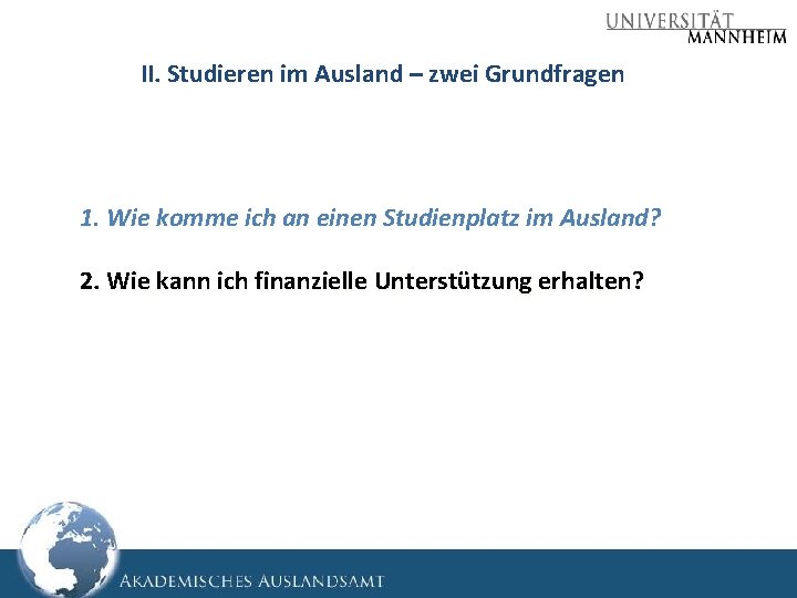 II. Studieren im Ausland – zwei Grundfragen 1. Wie komme ich an einen Studienplatz