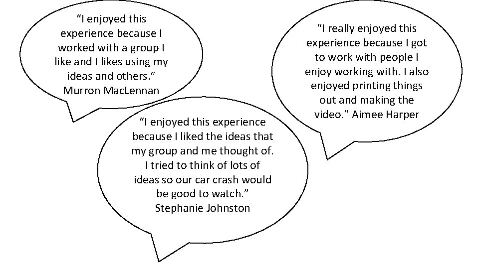 “I enjoyed this experience because I worked with a group I like and I