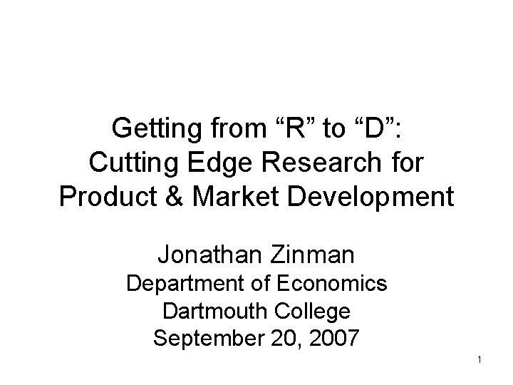 Getting from “R” to “D”: Cutting Edge Research for Product & Market Development Jonathan