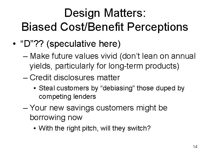 Design Matters: Biased Cost/Benefit Perceptions • “D”? ? (speculative here) – Make future values