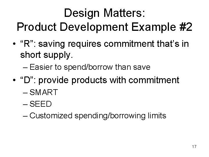 Design Matters: Product Development Example #2 • “R”: saving requires commitment that’s in short