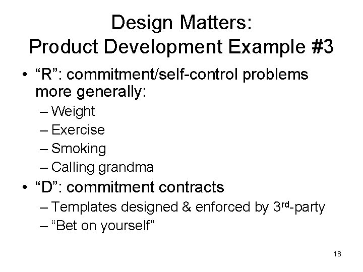 Design Matters: Product Development Example #3 • “R”: commitment/self-control problems more generally: – Weight