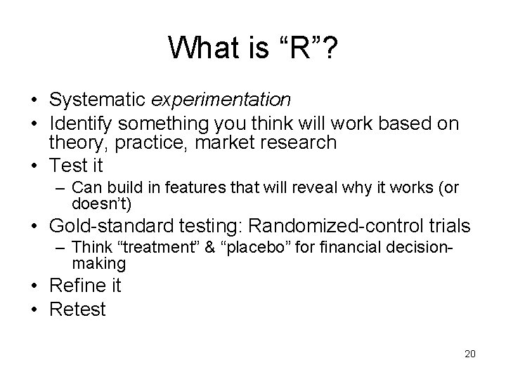 What is “R”? • Systematic experimentation • Identify something you think will work based