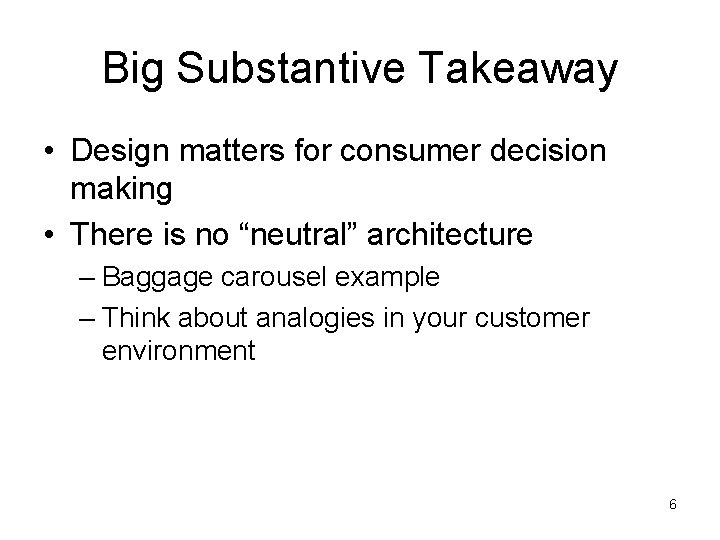 Big Substantive Takeaway • Design matters for consumer decision making • There is no