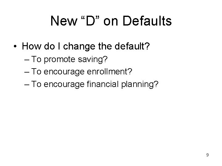 New “D” on Defaults • How do I change the default? – To promote