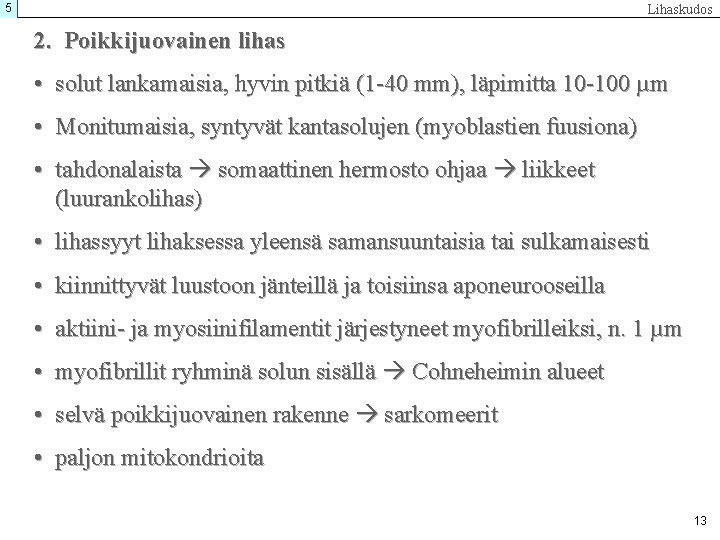 5 Lihaskudos 2. Poikkijuovainen lihas • solut lankamaisia, hyvin pitkiä (1 -40 mm), läpimitta