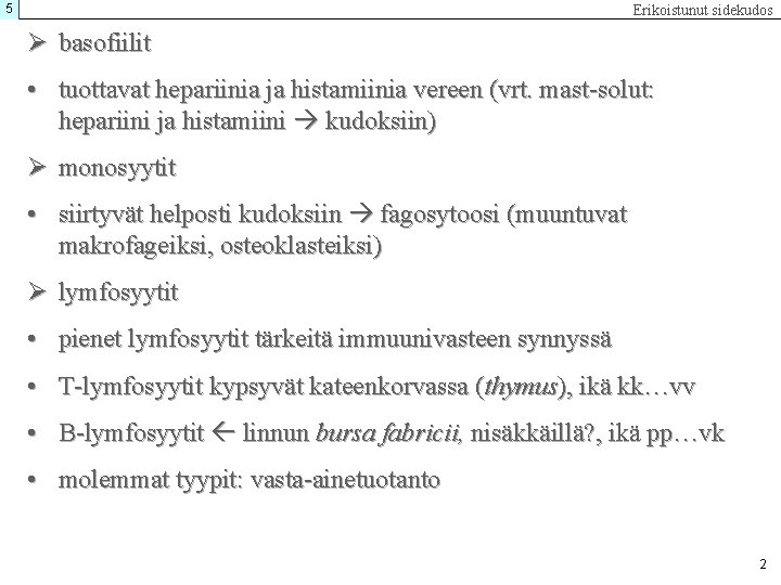 5 Erikoistunut sidekudos Ø basofiilit • tuottavat hepariinia ja histamiinia vereen (vrt. mast-solut: hepariini