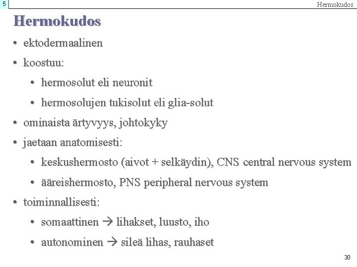 5 Hermokudos • ektodermaalinen • koostuu: • hermosolut eli neuronit • hermosolujen tukisolut eli