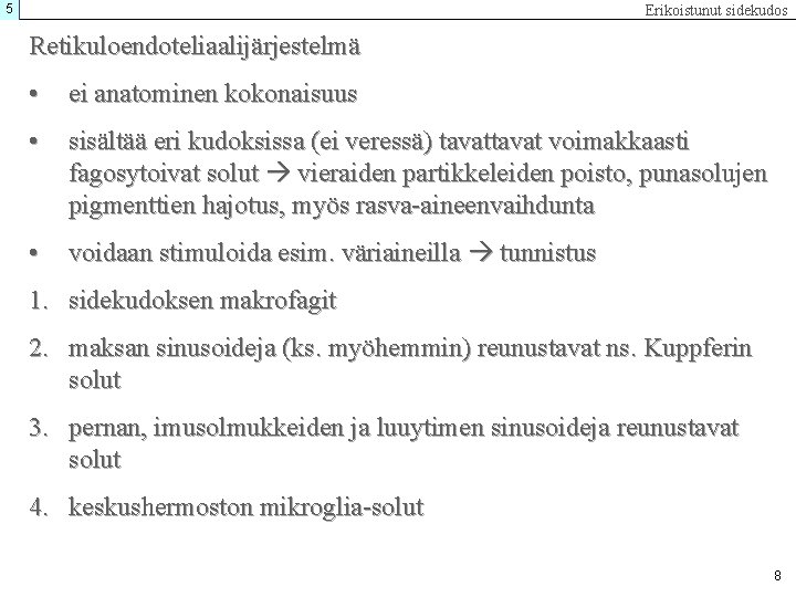 5 Erikoistunut sidekudos Retikuloendoteliaalijärjestelmä • ei anatominen kokonaisuus • sisältää eri kudoksissa (ei veressä)