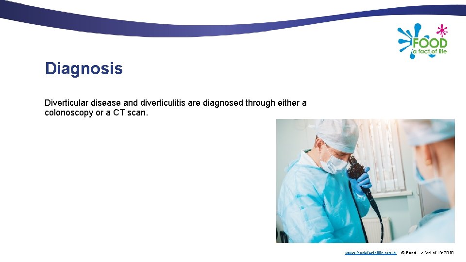 Diagnosis Diverticular disease and diverticulitis are diagnosed through either a colonoscopy or a CT