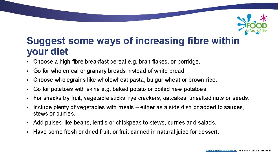 Suggest some ways of increasing fibre within your diet • Choose a high fibre