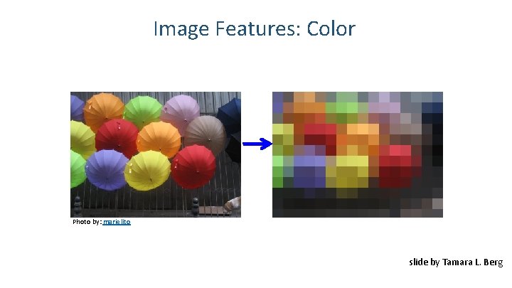 Image Features: Color Photo by: marielito slide by Tamara L. Berg Image Features: Color Photo by: marielito slide by Tamara L. Berg