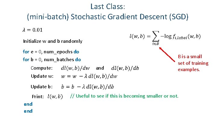 Last Class: (mini-batch) Stochastic Gradient Descent (SGD) Initialize w and b randomly for e Last Class: (mini-batch) Stochastic Gradient Descent (SGD) Initialize w and b randomly for e