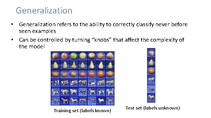 Generalization • Generalization refers to the ability to correctly classify never before seen examples Generalization • Generalization refers to the ability to correctly classify never before seen examples