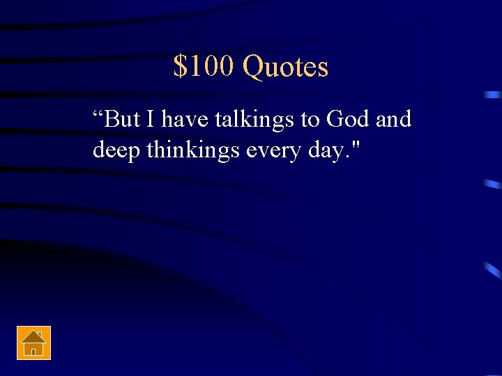 $100 Quotes “But I have talkings to God and deep thinkings every day. "