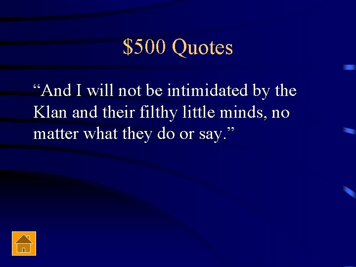 $500 Quotes “And I will not be intimidated by the Klan and their filthy